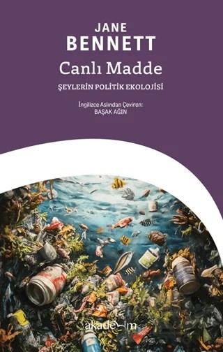Canlı Madde: Şeylerin Politik Ekolojisi – Jane Bennett – Akademim Kitaplığı kitap kapağı