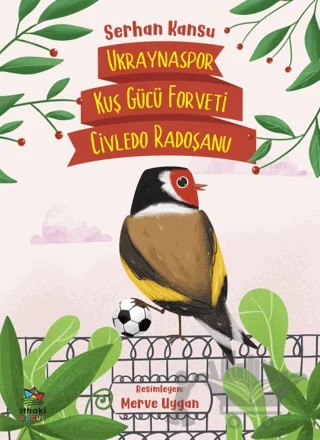 Ukraynaspor Kuş Gücü Forveti Civledo Radoşanu – Serhan Kansu – İthaki Çocuk Yayınları kitap kapağı