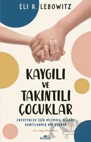 Kaygılı ve Takıntılı Çocuklar – Eli R. Lebowitz – Kronik Kitap kitap kapağı