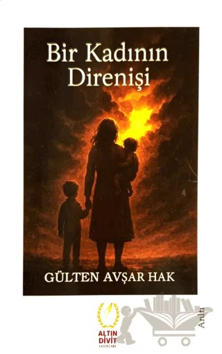Bir Kadının Direnişi – Gülten Avşar Hak – Altın Divit Yayınevi kitap kapağı