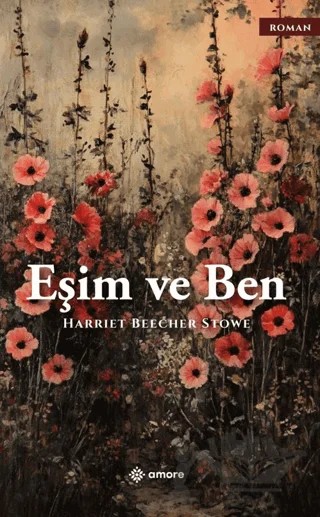 Eşim ve Ben – Harriet Beecher Stowe – Amore Yayınevi kitap kapağı