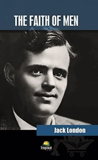 The Faith Of Men – Jack London – Tropikal Kitap kitap kapağı