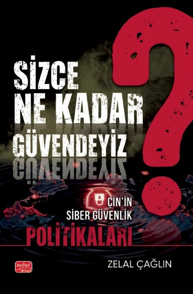 SİZCE NE KADAR GÜVENDEYİZ? Çin’in Siber Güvenlik Politikaları – Zelal Çağlın – Nobel Bilimsel Eserler kitap kapağı