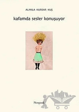 Kafamda Sesler Konuşuyor – Almıla Kursar Kuş – Norgunk Yayıncılık kitap kapağı