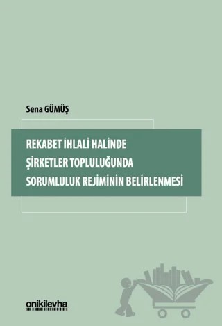 Rekabet İhlali Halinde Şirketler Topluluğunda Sorumluluk Rejiminin Belirlenmesi – Sena Gümüş – On İki Levha Yayınları kitap kapağı