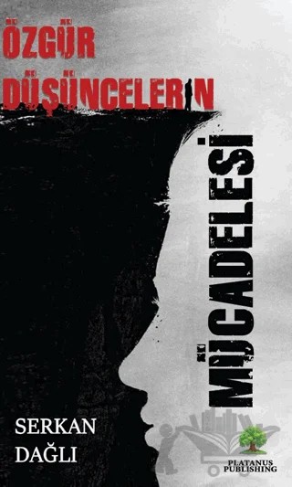 Özgür Düşüncelerin Mücadelesi – Serkan Dağlı – Platanus Publishing kitap kapağı