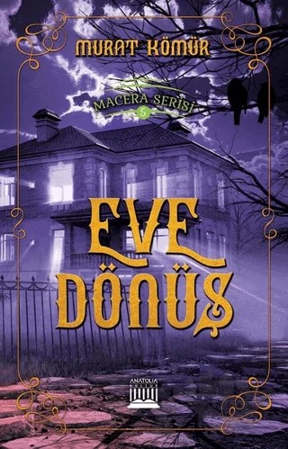 Eve Dönüş - Macera Serisi 5 – Murat Kömür – Anatolia Kitap kitap kapağı