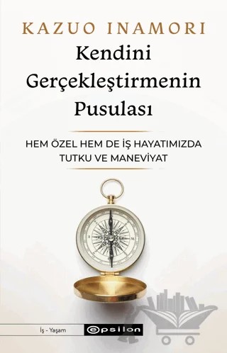 Kendini Gerçekleştirmenin Pusulası – Kazuo İnamori – Epsilon Yayınevi kitap kapağı