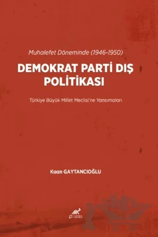 Muhalefet Döneminde (1946-1950) Demokrat Parti Dış Politikası – Kaan Gaytancıoğlu – Paradigma Akademi Yayınları kitap kapağı