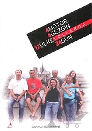 4 Motor 6 Gezgin 12 Ülke Yollarda 24 Gün – Süleyman Münci Kaymak – Alter Yayıncılık kitap kapağı
