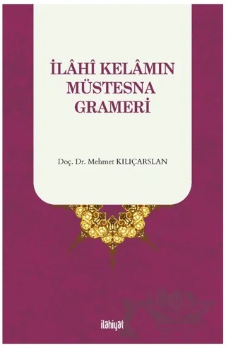İlahi Kelamın Müstesna Grameri – Mehmet Kılıçarslan – İlahiyat Yayınları kitap kapağı