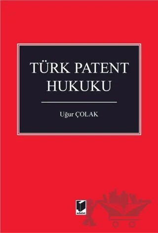 Türk Patent Hukuku – Uğur Çolak – Adalet Yayınevi kitap kapağı