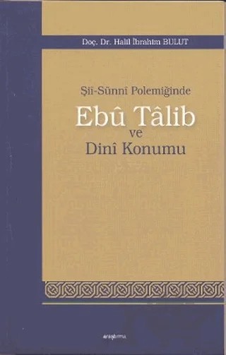 Şii-Sunni Polemiğinde Ebu Talib ve Dini Konumu – Halil İbrahim Bulut – Araştırma Yayınları kitap kapağı