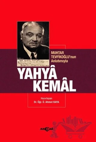 Muhtar Tevfikoğlu’nun Anlatımıyla Yahya Kemal – Ahmet Kaya – Akçağ Yayınları kitap kapağı
