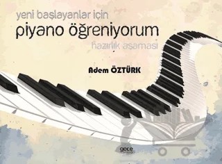 Yeni Başlayanlar İçin Piyano Öğreniyorum Hazırlık Aşaması – Adem Öztürk – Gece Kitaplığı kitap kapağı