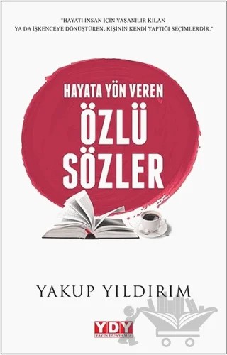 Hayata Yön Veren Özlü Sözler – Yakup Yıldırım – YDY Yayınları kitap kapağı