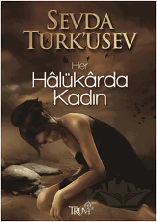 Her Halükarda Kadın – Sevda Türküsev – Truva Yayınları kitap kapağı