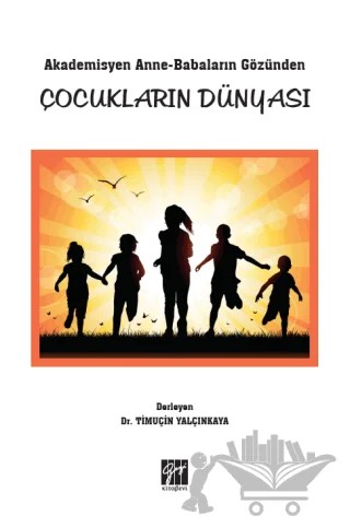 Akademisyen Anne-Babaların Gözünden Çocukların Dünyası – Timuçin Yalçınkaya – Gazi Kitabevi kitap kapağı