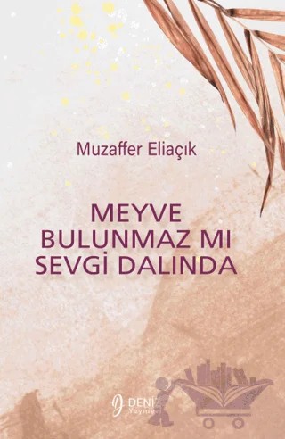 Meyve Bulunmaz Mı Sevgi Dalında – Muzaffer Eliaçık – Deniz Yayınevi kitap kapağı
