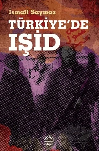 Türkiye'de IŞİD – İsmail Saymaz – İletişim Yayınevi kitap kapağı