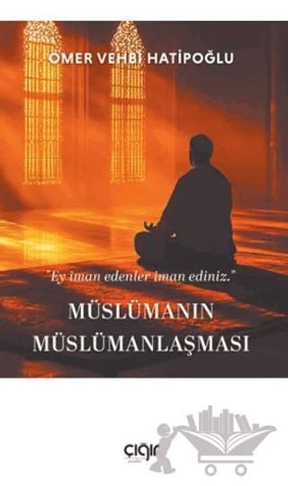Müslümanın Müslümanlaşması – Ömer Vehbi Hatipoğlu – Çığır Yayınları kitap kapağı