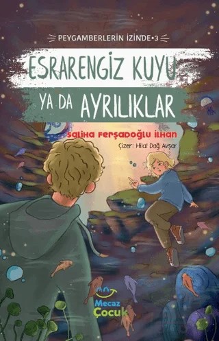 Esrarengiz Kuyu Ya Da Ayrılıklar ; Peygamberlerin İzinde 3 – Saliha Ferşadoğlu İlhan – Mecaz Çocuk kitap kapağı