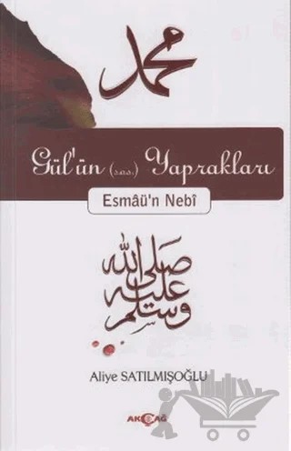 Gül’ün (s.a.s) Yaprakları Esmaü’n Nebi – Aliye Satılmışoğlu – Akçağ Yayınları kitap kapağı
