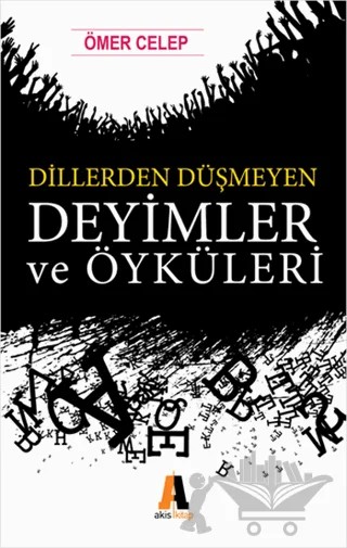 Dillerden Düşmeyen Deyimler ve Öyküleri – Ömer Celep – Akis Kitap kitap kapağı