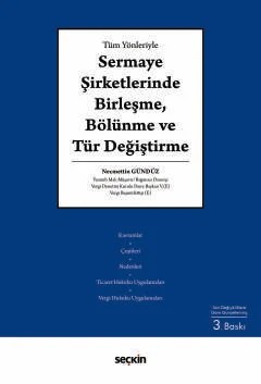 Tüm YönleriyleSermaye Şirketlerinde Birleşme, Bölünme ve Tür Değiştirme – Necmettin Gündüz – Seçkin Yayıncılık kitap kapağı