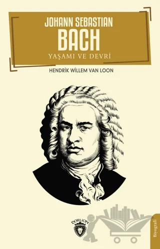 Johann Sebastian Bach Yaşamı ve Devri – Hendrik Willem Van Loon – Dorlion Yayınları kitap kapağı