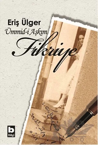 Ümmid-i Aşkım Fikriye – Eriş Ülger – Bilgi Yayınevi kitap kapağı