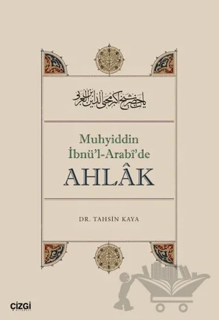 Muhyiddin İbnü’l Arabî’de Ahlâk – Tahsin Kaya – Çizgi Kitabevi Yayınları kitap kapağı