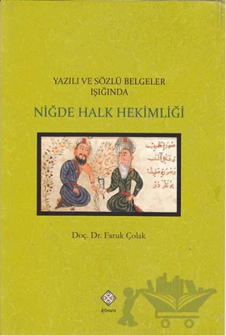 Yazılı ve Sözlü Belgeler Işığında Niğde Halk Hekimliği – Faruk Çolak – Kömen Yayınları kitap kapağı