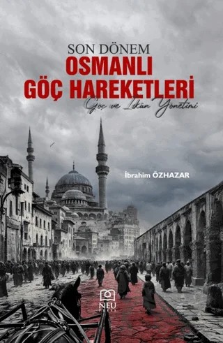 Son Dönem Osmanlı Göç Hareketleri – İbrahim Özhazar – Necmettin Erbakan Üniversitesi Yayınları kitap kapağı