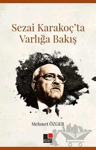 Sezai Karakoç’ta Varlığa Bakış – Mehmet Özger – Kesit Yayınları kitap kapağı