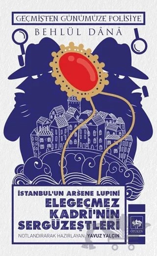 İstanbul'un Arsene Lupini Elegeçmez Kadri’nin Sergüzeştleri – Behlül Dana – Ötüken Neşriyat kitap kapağı
