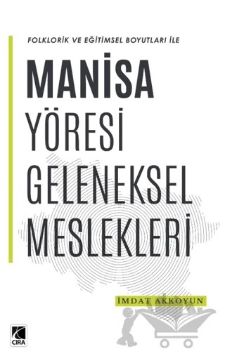 Manisa Yöresi Geleneksel Meslekleri – İmdat Akkoyun – Çıra Yayınları kitap kapağı