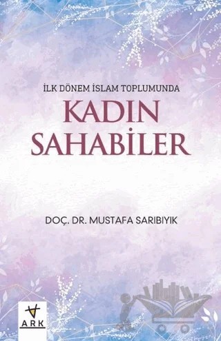 Kadın Sahabiler – Mustafa Sarıbıyık – Ark Kitapları kitap kapağı