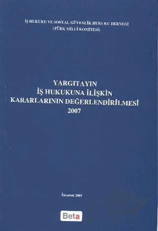 Yargıtayın İş Hukukuna İlişkin Kararlarının Değerlendirilmesi 2007 – Kolektif – Beta Yayınevi kitap kapağı