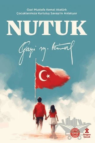 Nutuk - Gazi Mustafa Kemal Atatürk Çocuklarımıza Kurtuluş Savaşı’nı Anlatıyor – Mustafa Kemal Atatürk – Doğan Çocuk kitap kapağı