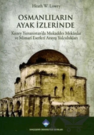 Osmanlıların Ayak İzlerinde – Heath W. Lowry – Bahçeşehir Üniversitesi Yayınları kitap kapağı