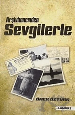 Arşivhanemden Sevgilerle – Ömer Öztürk – Lamure Yayınları kitap kapağı