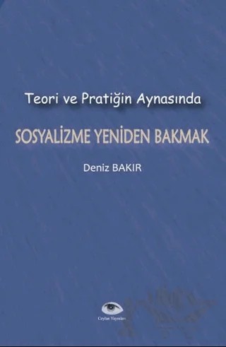 Teori ve Pratiğin Aynasında Sosyalizme Yeniden Bakmak – Deniz Bakır – Ceylan Yayınları kitap kapağı