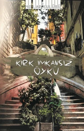 Kırk İmkansız Öykü – Kolektif – 40’lar Kulübü Yayınevi kitap kapağı
