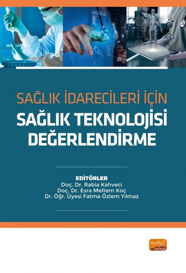 Sağlık İdarecileri İçin SAĞLIK TEKNOLOJİSİ DEĞERLENDİRME – Ali Murat Koç, Emel Filiz, Emine Özer Küçük, Esra Meltem Koç, Fatma Özlem Yılmaz, Hilal Aksoy, Huri Seval Gönderen Çakmak, Mehmet Akif Erişen, Melih Kaan Sözmen, Özer Arık, Rabia Kahveci, Yunus Fidan – Nobel Bilimsel Eserler kitap kapağı