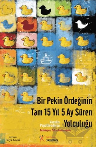 Bir Pekin Ördeğinin Tam 15 Yıl 5 Ay Süren Yolculuğu – Vassilis Papatheodorou – Kelime Yayınları kitap kapağı