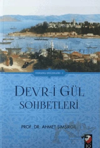 Devr-i Gül Sohbetleri – Ahmet Şimşirgil – IQ Kültür Sanat Yayıncılık kitap kapağı