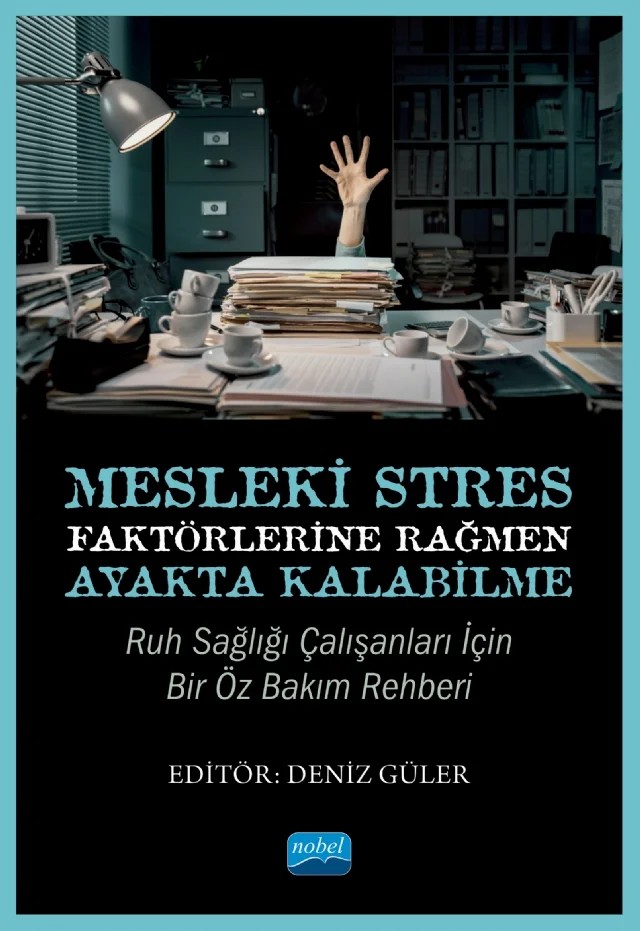 Mesleki Stres Faktörlerine Rağmen Ayakta Kalabilme: Ruh Sağlığı Çalışanları için Bir Öz Bakım Rehberi – Deniz Güler, Pınar Algedik Demirayak, Duygu Hiçdurmaz, S. Gülfem Çakır Çelebi, Zeynep Ayça Terzioğlu, Volkan Demir, Günseli Orhon, Melike Tekindal, Semanur Öztemiz, Öznur Bayar, Özlem Haskan Avcı, Saadet Zümbül, Mine Aladağ – Nobel Akademik Yayıncılık kitap kapağı