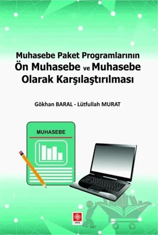 Muhasebe Paket Programlarının Ön Muhasebe ve Muhasebe Olarak Karşılaştırılması – Gökhan Baral, Lütfullah Murat – Ekin Basım Yayın kitap kapağı