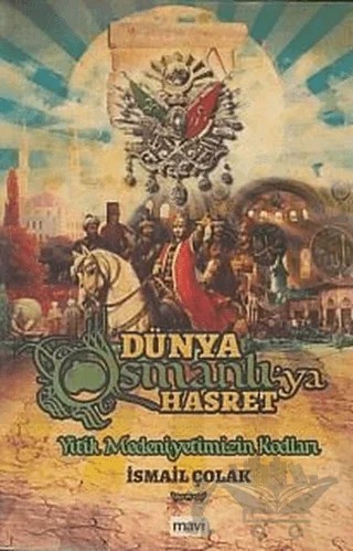 Dünya Osmanlıya Hasret – İsmail Çolak – Mavi Yayıncılık kitap kapağı